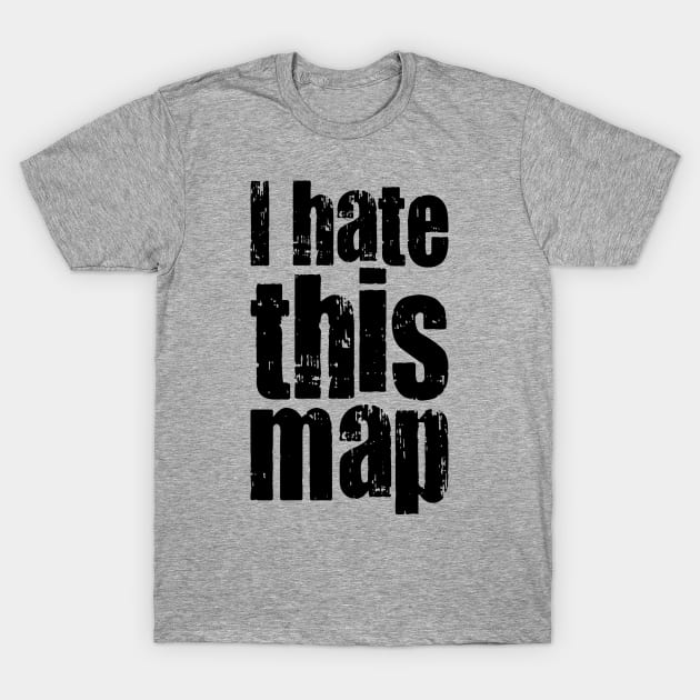 I Hate This Map - On Light T-Shirt by humbulb